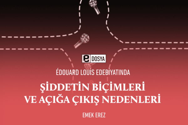 Édouard Louis Edebiyatında Şiddetin Biçimleri ve Açığa Çıkış Nedenleri
