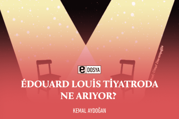 Édouard Louis Tiyatroda Ne Arıyor?
